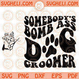 Somebody's Bomb Ass Dog Groomer Svg Dog Grooming Svg Dog Mom Svg Png Dxf Eps Files