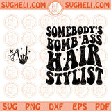 Somebody's Bomb Ass Hair Stylist Svg Hair Hustler Svg Hairdresser Svg Png Dxf Eps Files