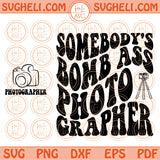 Somebody's Bomb Ass Photographer Svg Photography Lover Svg Png Dxf Eps Files