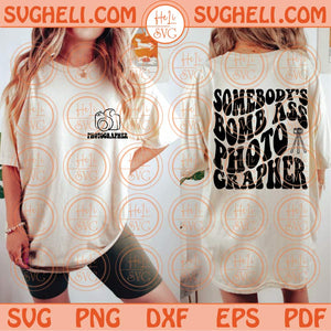 Somebody's Bomb Ass Photographer Svg Photography Lover Svg Png Dxf Eps Files