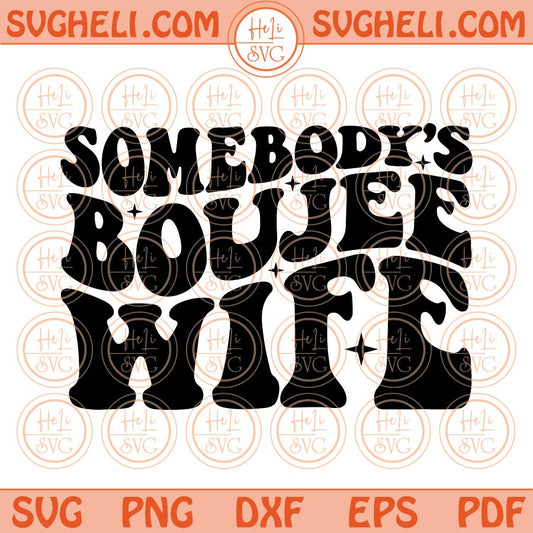 Somebody's Boujee Wife Svg Retro Wavy Somebodys Fine Ass Wife Svg Png Dxf Eps Files