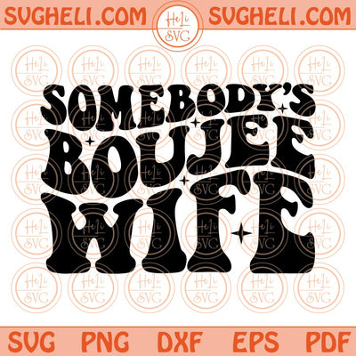 Somebody's Boujee Wife Svg Retro Wavy Somebodys Fine Ass Wife Svg Png Dxf Eps Files