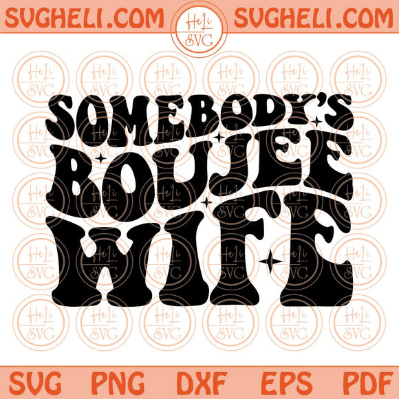 Somebody's Boujee Wife Svg Retro Wavy Somebodys Fine Ass Wife Svg Png Dxf Eps Files