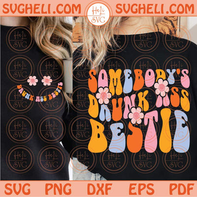Somebody's Drunk Ass Bestie Svg Groovy Flower Funny Bestie Svg Png Dxf Eps Files