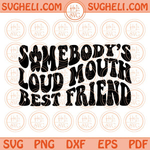 Somebody's Loud Mouth Best Friend Svg Loud Mouth Best Friend Png Dxf Eps Files