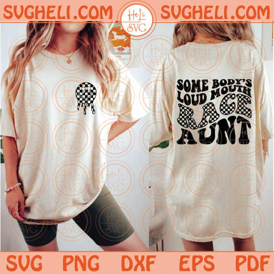 Somebody’s Loud Mouth Race Aunt Svg Racing Auntie Svg Png Dxf Eps Files