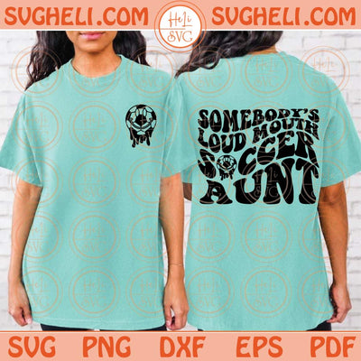 Somebody’s Loud Mouth Soccer Aunt Svg Soccer Auntie Svg Png Dxf Eps Files