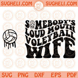 Somebody’s Loud Mouth Voleyball Wife Svg Loud Mouth Wife Svg Png Dxf Eps Files