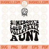 Somebody’s Loud Mouth Volleyball Aunt Svg Volleyball Auntie Svg Png Dxf Eps Files