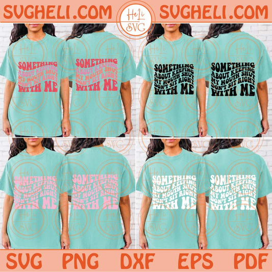 Something About Keeping My Mouth Shut Don't Sit Right With Me Svg Png Dxf Eps Files