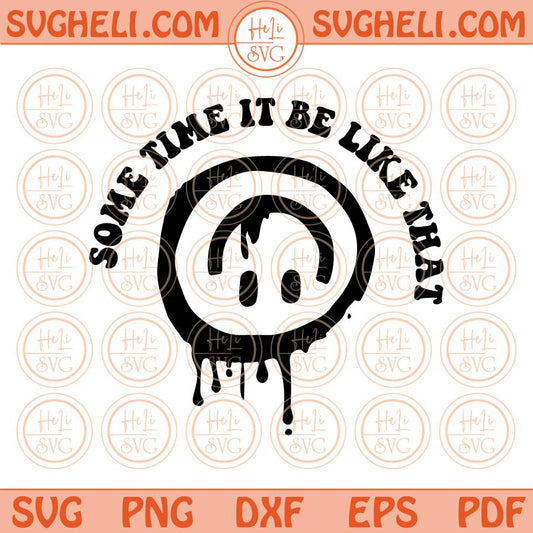 Sometimes It Be Like that Svg Upside Down Melted Smiley Drippy Svg Png Dxf Eps Files