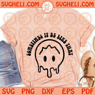 Sometimes it be like that Svg Melting Smiley Drippy Smile Face Svg Png Dxf Eps Files