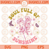 Soul Full of Sunshine Svg Floral Self love Flowers Inspirational Svg Png Dxf Eps Files