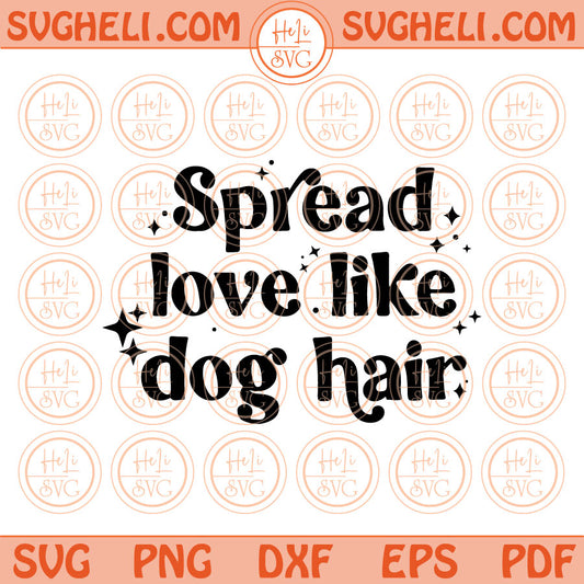 Spread Love Like Dog Hair Svg Dog Mom Svg Retro Dog Lover Png Dxf Pdf Eps Files