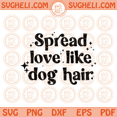Spread Love Like Dog Hair Svg Dog Mom Svg Retro Dog Lover Png Dxf Pdf Eps Files