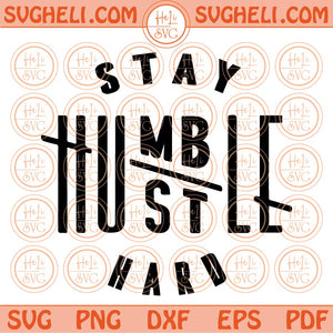 Stay humble hustle hard Svg Boss Svg Quote Svg Saying Svg Png Design Dxf Eps Files