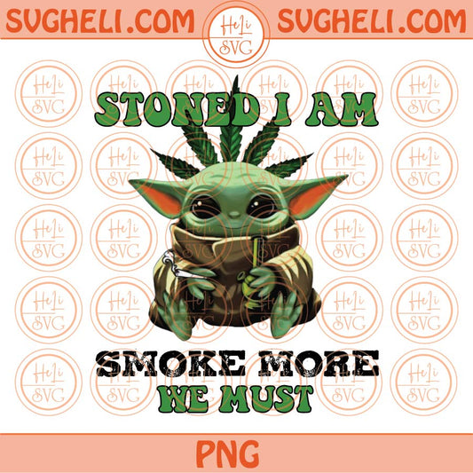 Stoned I Am Smoke More We Must Png Sublimation Yoda Cannabis Png Eps Files