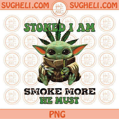Stoned I Am Smoke More We Must Png Sublimation Yoda Cannabis Png Eps Files