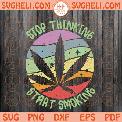 Stop Thinking Start Smoking Svg Retro Groovy Weed Svg 420 Svg Png Dxf Eps Files