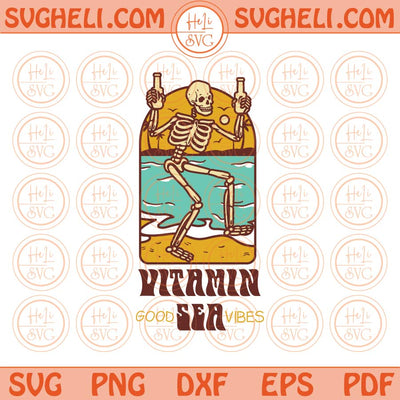 Summer Vibes Skeleton Svg Vitamin Sea Svg Skeleton Summer Svg Png Dxf Eps Files