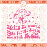 Taking My Stupid Walk for My Stupid Mental Health Svg Png Dxf Eps Files