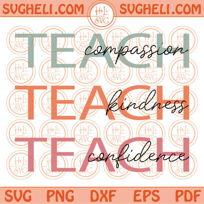 Teach Compassion Kindness Confidence Svg Cute Teacher Appreciation Svg Png Dxf Eps Files