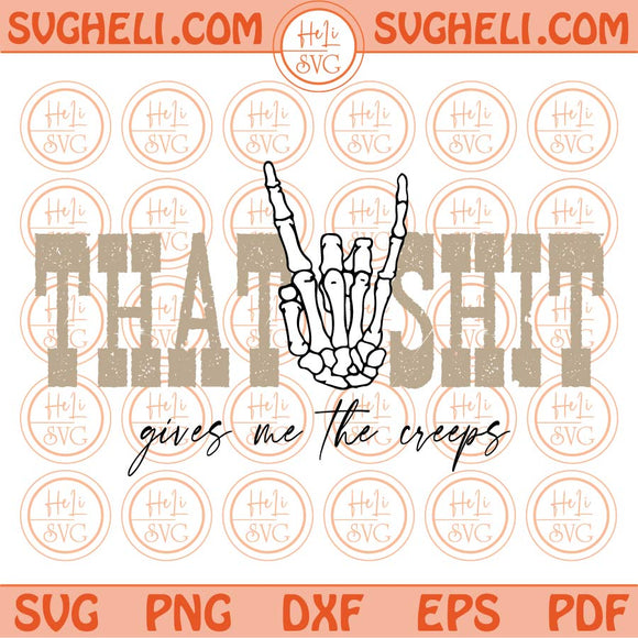 That Shit Gives Me The Creeps Svg Sarcastic Svg Funny Quote Svg Png Dxf Eps Files