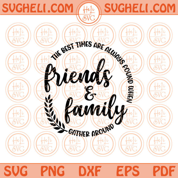 The best times are always found when friends and family Svg Png Dxf Pdf Eps Files