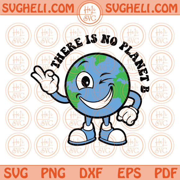 There is No Planet B Svg Earth Day Svg Cricut Save the Earth Png Svg Dxf Pdf Eps Files