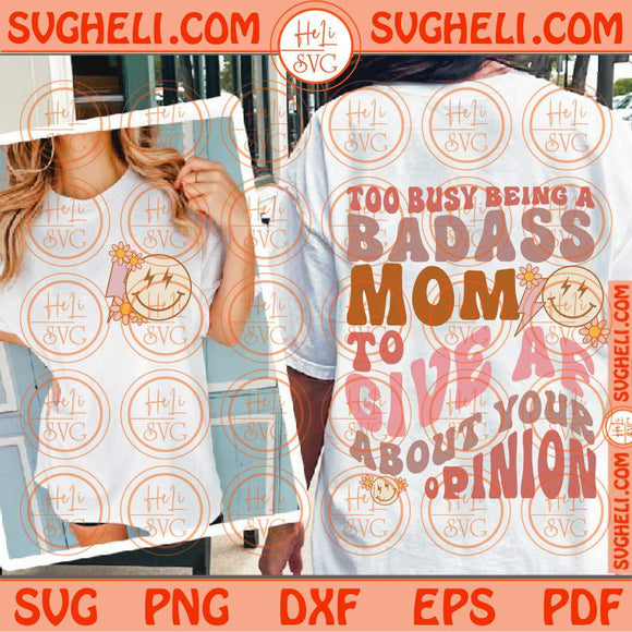 Too Busy Being A Badass Mom To Give AF About Your Opinion Svg Groovy Svg Png Dxf Eps Files