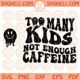 Too many Kids not enough Caffeine Svg Dripping Smiley Melting Svg Png Dxf Eps Files