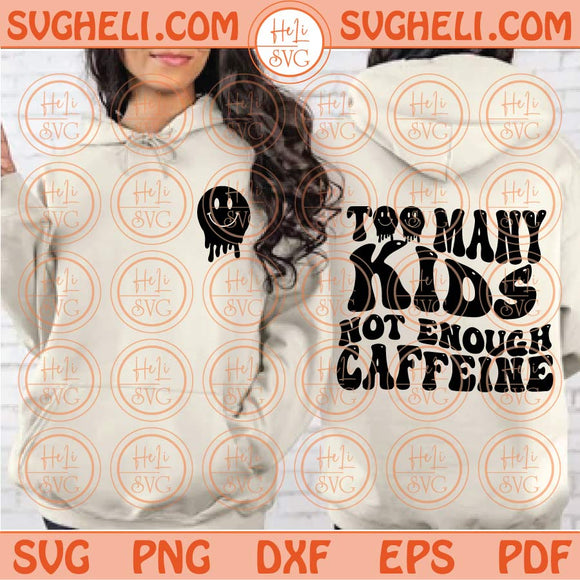 Too many Kids not enough Caffeine Svg Dripping Smiley Melting Svg Png Dxf Eps Files