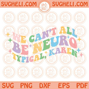 We can't all be Neurotypical Karen Svg Neurodiversity Autism Svg Png Dxf Eps Files