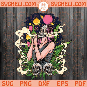 Weed Svg Smoking Girl Skull Cannabis Svg High Girl Svg 420 Svg Png Dxf Eps Files