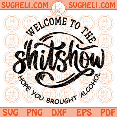 Welcome To The Shitshow Hope You Brought Alcohol Svg Png Dxf Eps Files
