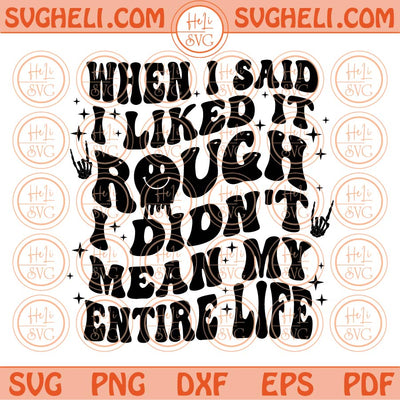 When i Said i Liked it Rough i Didn't Mean My Entire Life Svg Wavy Svg Png Dxf Eps Files