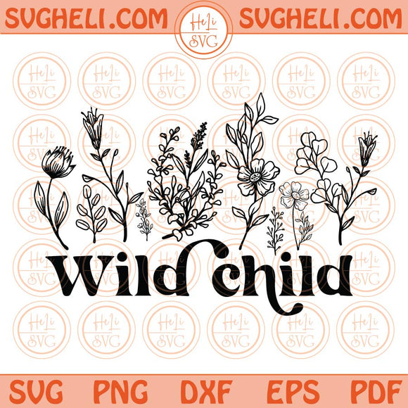 Wild Child Svg Toddler Girl Svg Wildflower Svg Wildflowers Png Dxf Eps Files