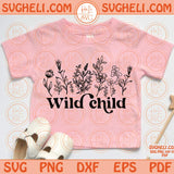 Wild Child Svg Toddler Girl Svg Wildflower Svg Wildflowers Png Dxf Eps Files