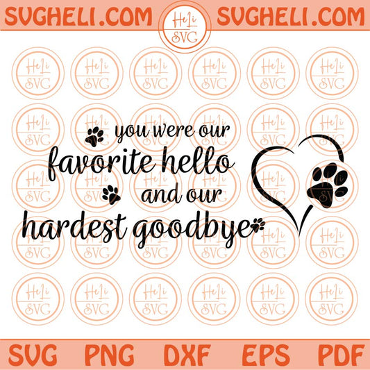 You Were Our Favorite Hello And Our Hardest Goodbye Svg Dog Mom Svg Png Dxf Eps Files