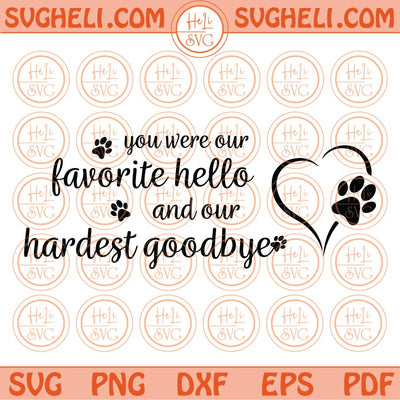 You Were Our Favorite Hello And Our Hardest Goodbye Svg Dog Mom Svg Png Dxf Eps Files
